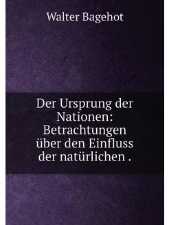 Der Ursprung der Nationen Betrachtungen über den Ei