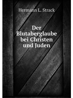 Der Blutaberglaube bei Christen und J