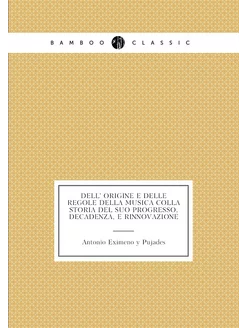 Dell' origine e delle regole della musica colla stor