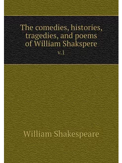 The comedies, histories, tragedies, a