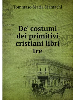 De' costumi dei primitivi cristiani l