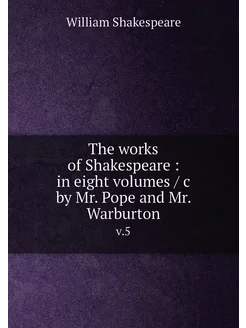 The works of Shakespeare in eight volumes c by M