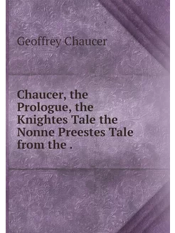 Chaucer, the Prologue, the Knightes T