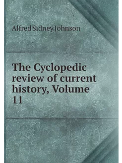 The Cyclopedic review of current hist