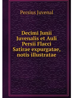 Decimi Junii Juvenalis et Auli Persii