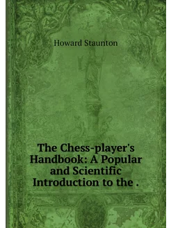 The Chess-player's Handbook A Popula