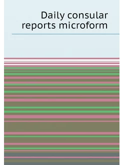 Daily consular reports microform