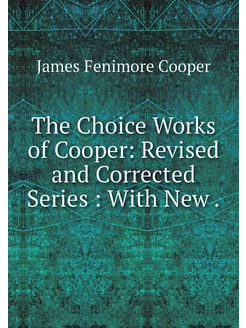 The Choice Works of Cooper Revised a