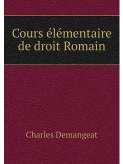 Cours élémentaire de droit Romain