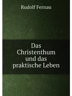 Das Christenthum und das praktische Leben