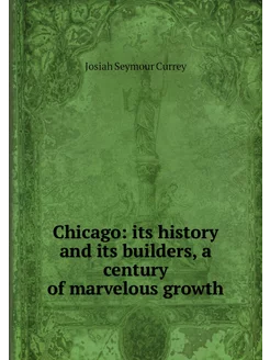 Chicago its history and its builders