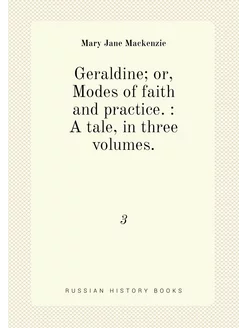 Geraldine or, Modes of faith and practice. A tale