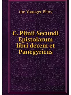 C. Plinii Secundi Epistolarum libri d