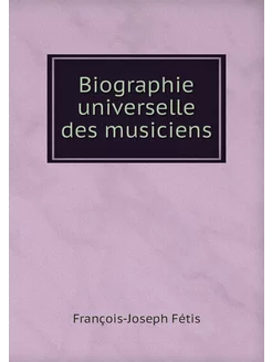 Biographie universelle des musiciens