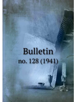 Bulletin. no. 128 (1941)