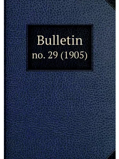 Bulletin. no. 29 (1905)