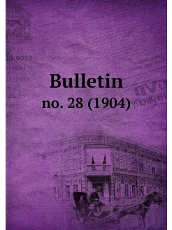 Bulletin. no. 28 (1904)