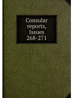 Consular reports, Issues 268-271