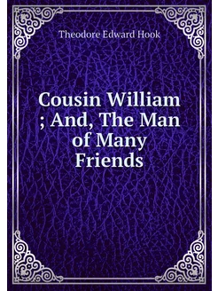 Cousin William And, The Man of Many