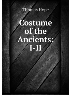 Costume of the Ancients I-II