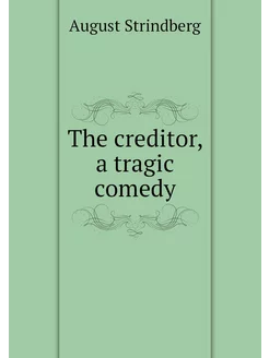 The creditor, a tragic comedy