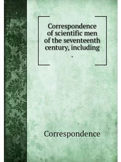 Correspondence of scientific men of t