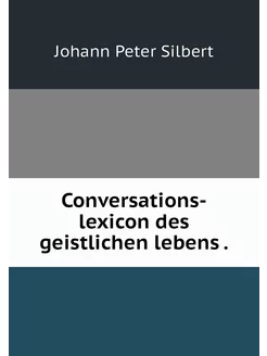 Conversations-lexicon des geistlichen