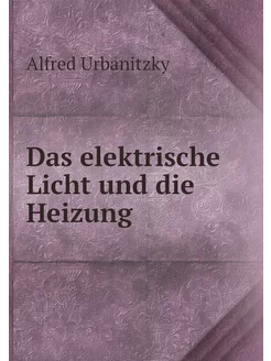 Das elektrische Licht und die Heizung