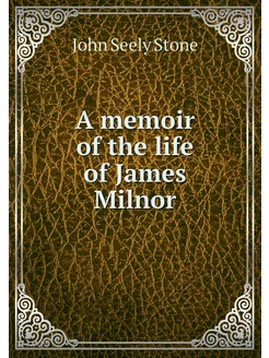 A memoir of the life of James Milnor