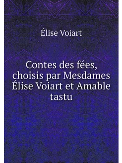 Contes des fées, choisis par Mesdames