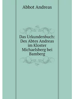 Das Urkundenbuch Des Abtes Andreas i