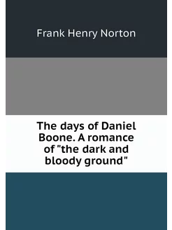 The days of Daniel Boone. A romance o