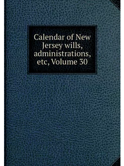 Calendar of New Jersey wills, adminis