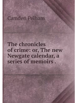 The chronicles of crime or, The new