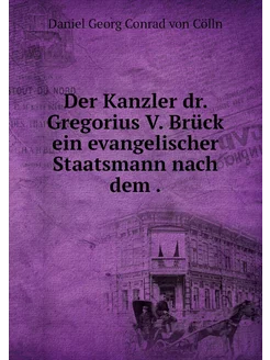 Der Kanzler dr. Gregorius V. Brück ei