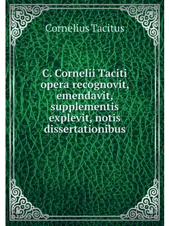 C. Cornelii Taciti opera recognovit