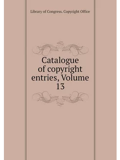 Catalogue of copyright entries, Volum