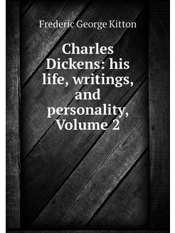 Charles Dickens his life, writings