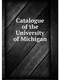 Catalogue of the University of Michigan