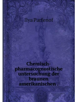 Chemisch-pharmacognostische untersuch