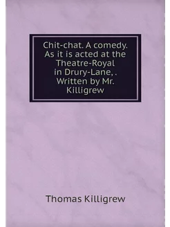 Chit-chat. A comedy. As it is acted a