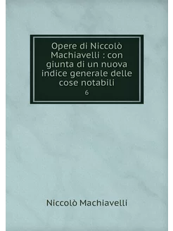 Opere di Niccolò Machiavelli con gi