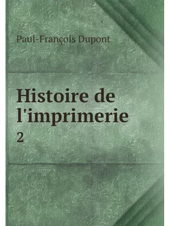 Histoire de l'imprimerie. 2