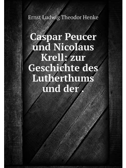 Caspar Peucer und Nicolaus Krell zur