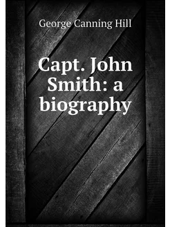 Capt. John Smith a biography