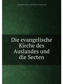 Die evangelische Kirche des Auslandes und die Secten