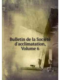 Bulletin de la Société d'acclimatatio