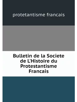 Bulletin de la Societe de L'Histoire