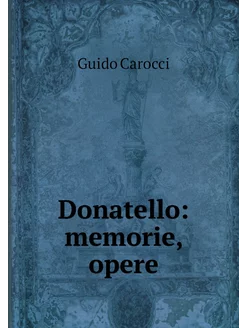 Donatello memorie, opere