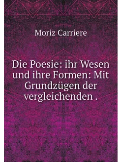 Die Poesie ihr Wesen und ihre Formen